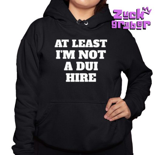 At Least I Am Not a DUI Hire Premium Shirt