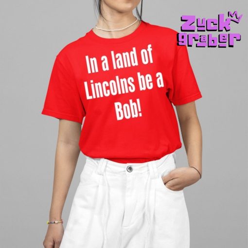 Dayton Forsythe Wearing In A Land Of Lincolns Be A Bob Premium Shirt