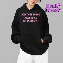 Dont Get Horny Around Me Im An Empath Premium Shirt