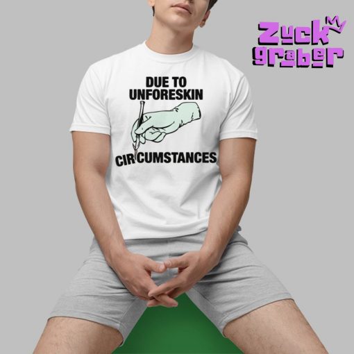 Due To Unforeskin Circumstances Premium Shirt