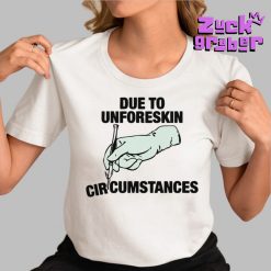 Due To Unforeskin Circumstances Premium Shirt