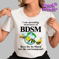 I Am Spreading Awareness Of Bdsm Bees Do So Much For The Environment Premium Shirt 2