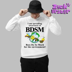 I Am Spreading Awareness Of Bdsm Bees Do So Much For The Environment Premium Shirt 3