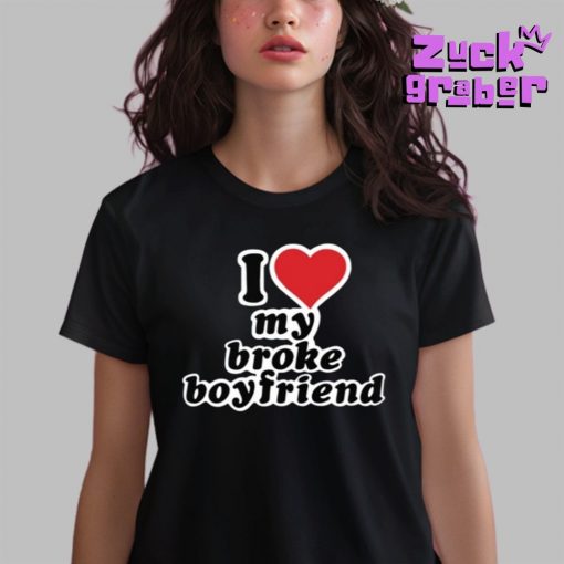 I Love My Broke Boyfriend Premium Shirt