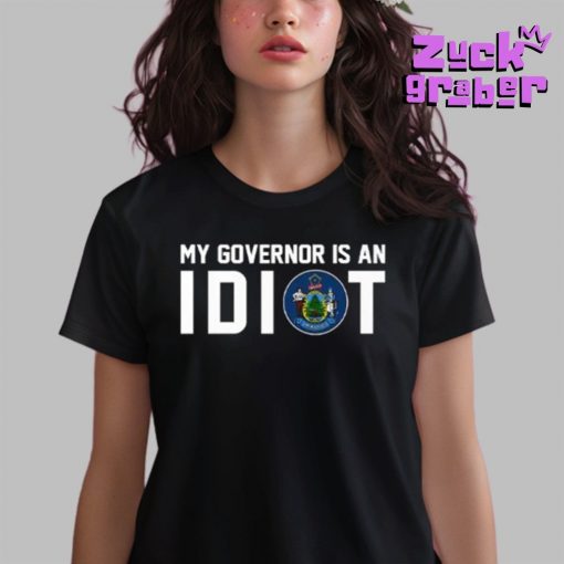 Maine My Governor Is An Idiot Premium Shirt