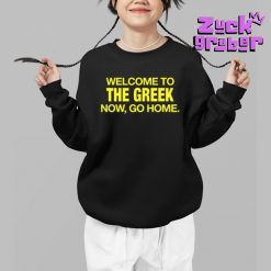 Welcome To The Greek Now Go Home Premium Shirt