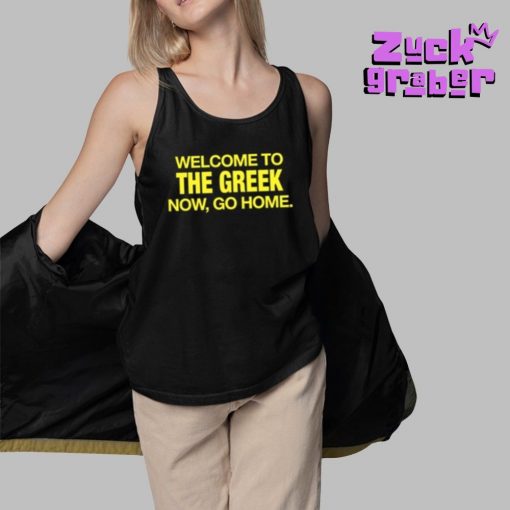 Welcome To The Greek Now Go Home Premium Shirt