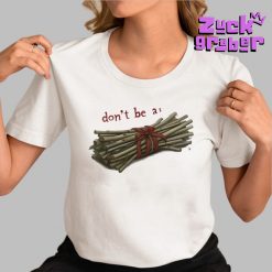 Don’t Be A Bundle Of Sticks Premium Shirt