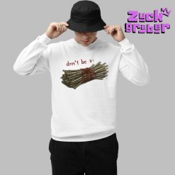 Dont Be A Bundle Of Sticks Premium Shirt