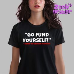 Go Fund Yourself Signed The American Taxpayers Premium Shirt