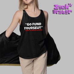 Go Fund Yourself Signed The American Taxpayers Premium Shirt