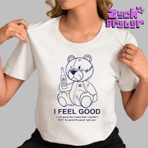 I Feel Good Like I Knew That I Wouldn’t Wo Premium Shirt