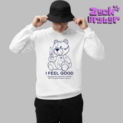 I Feel Good Like I Knew That I Wouldnt Wo Premium Shirt