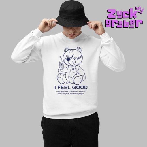 I Feel Good Like I Knew That I Wouldn’t Wo Premium Shirt