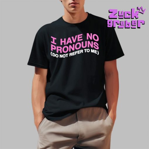 I Have No Pronouns Do Not Refer To Me Premium Shirt