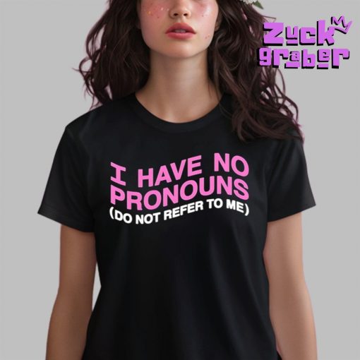 I Have No Pronouns Do Not Refer To Me Premium Shirt