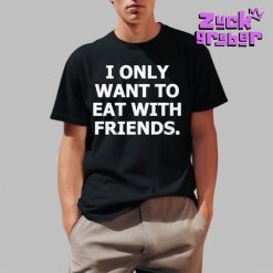 I Only Want To Eat With Friends Premium Shirt