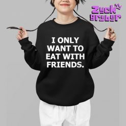 I Only Want To Eat With Friends Premium Shirt