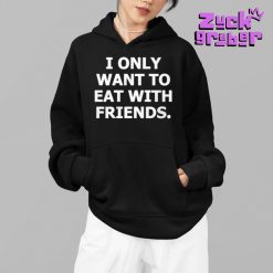 I Only Want To Eat With Friends Premium Shirt