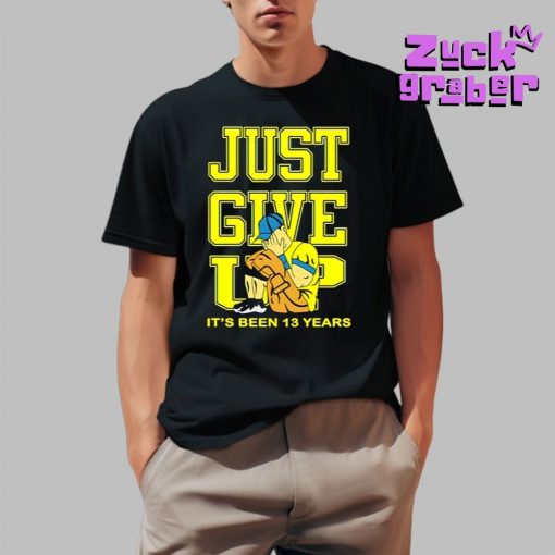 Just Give Up Its Been 13 Years Premium Shirt