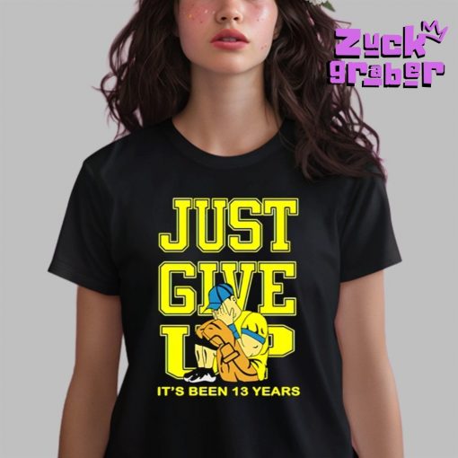 Just Give Up Its Been 13 Years Premium Shirt