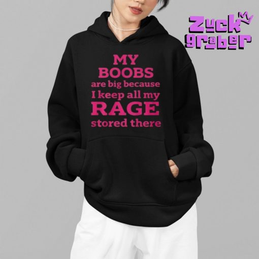 My Boobs Are Big Because I Keep All My Rage Stored There Premium Shirt